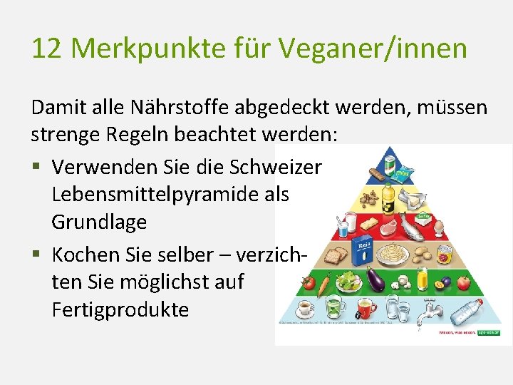 12 Merkpunkte für Veganer/innen Damit alle Nährstoffe abgedeckt werden, müssen strenge Regeln beachtet werden: