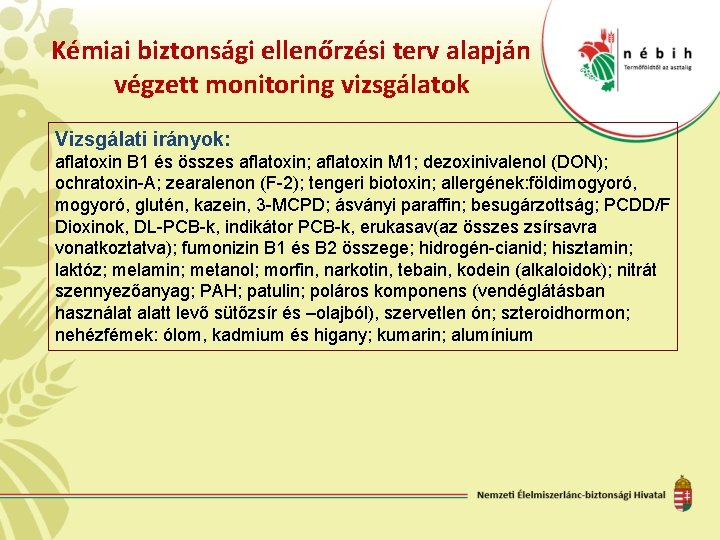 Kémiai biztonsági ellenőrzési terv alapján végzett monitoring vizsgálatok Vizsgálati irányok: aflatoxin B 1 és