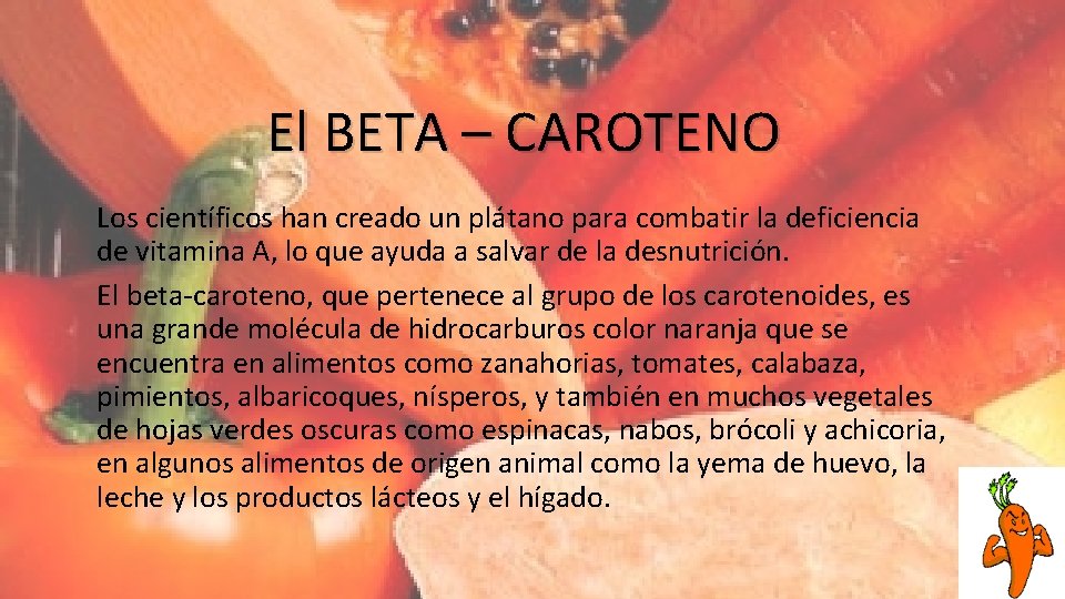 El BETA – CAROTENO Los científicos han creado un plátano para combatir la deficiencia