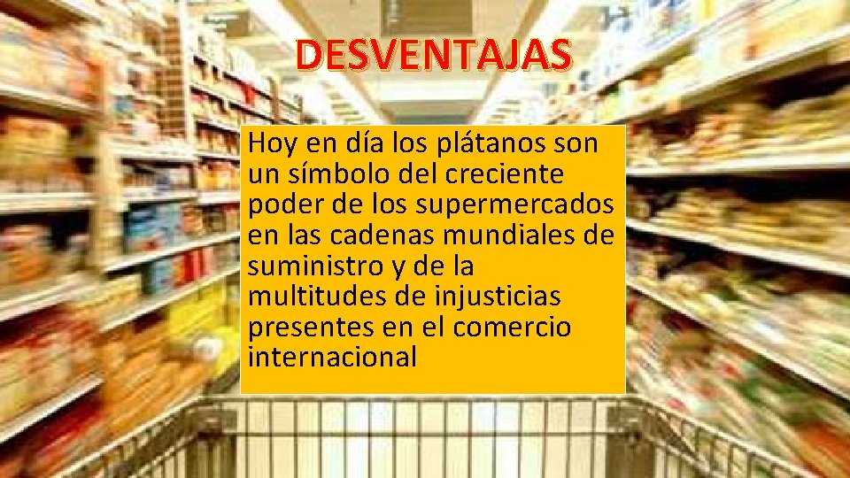 DESVENTAJAS Hoy en día los plátanos son un símbolo del creciente poder de los