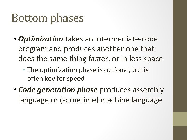 Bottom phases • Optimization takes an intermediate-code program and produces another one that does