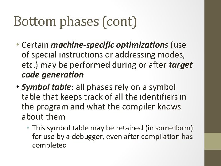 Bottom phases (cont) • Certain machine-specific optimizations (use of special instructions or addressing modes,