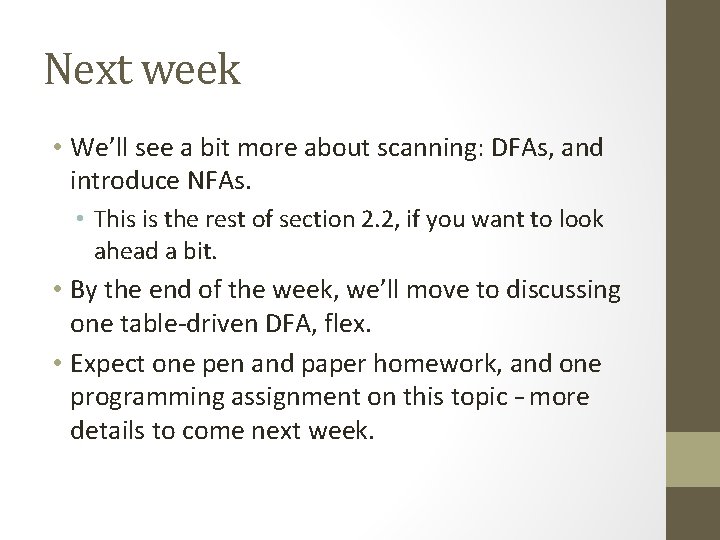 Next week • We’ll see a bit more about scanning: DFAs, and introduce NFAs.