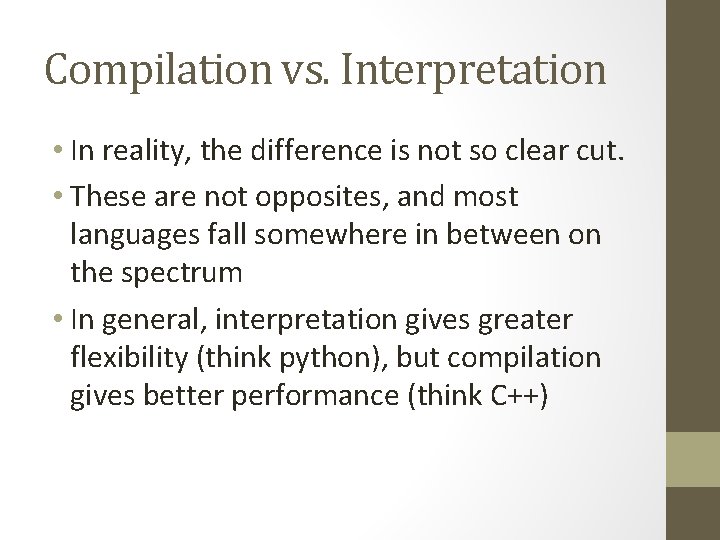 Compilation vs. Interpretation • In reality, the difference is not so clear cut. •