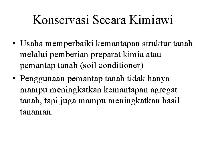 Konservasi Secara Kimiawi • Usaha memperbaiki kemantapan struktur tanah melalui pemberian preparat kimia atau