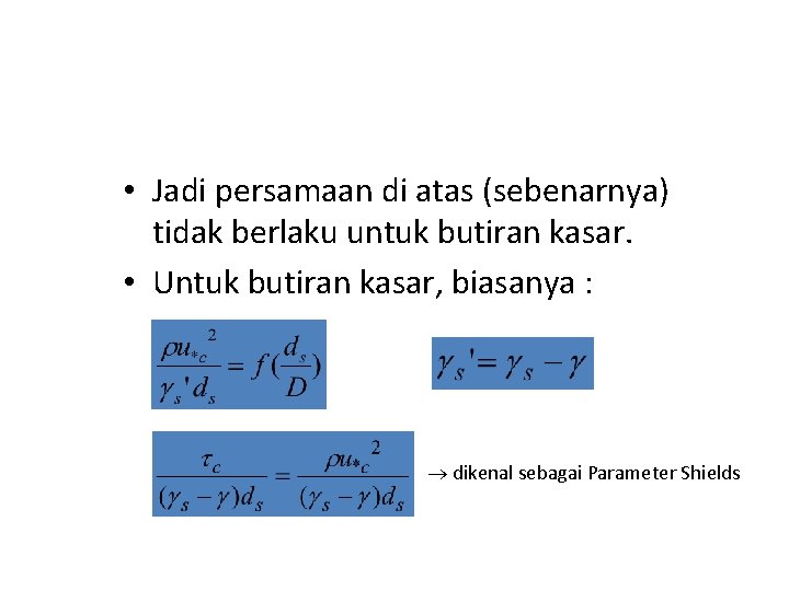  • Jadi persamaan di atas (sebenarnya) tidak berlaku untuk butiran kasar. • Untuk