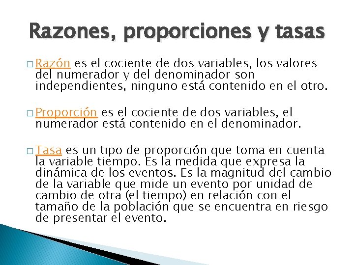 Razones, proporciones y tasas � Razón es el cociente de dos variables, los valores