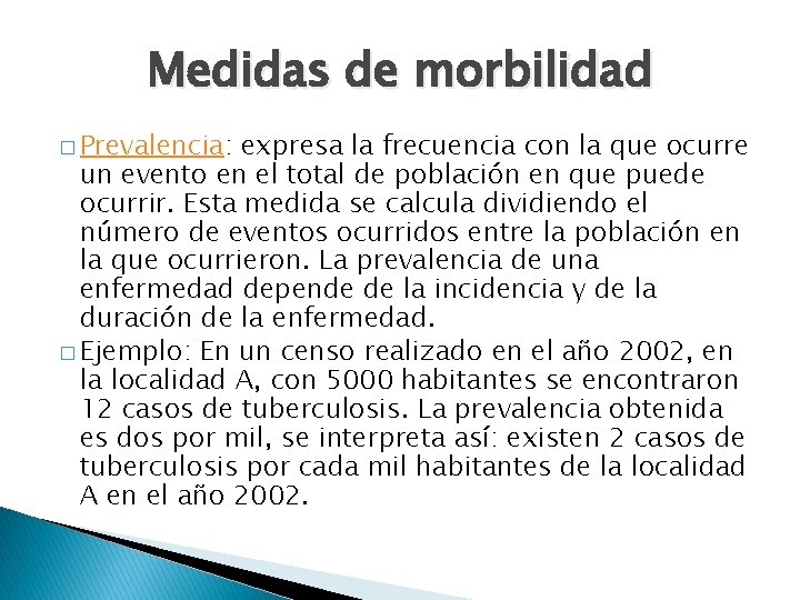 Medidas de morbilidad � Prevalencia: expresa la frecuencia con la que ocurre un evento