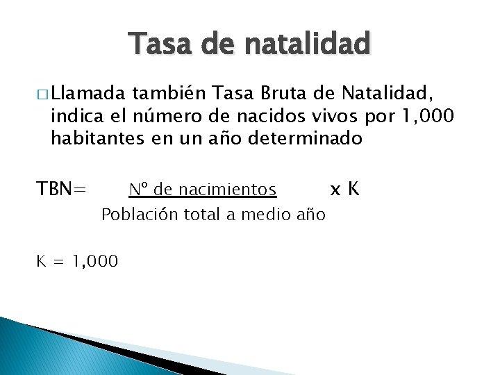 Tasa de natalidad � Llamada también Tasa Bruta de Natalidad, indica el número de