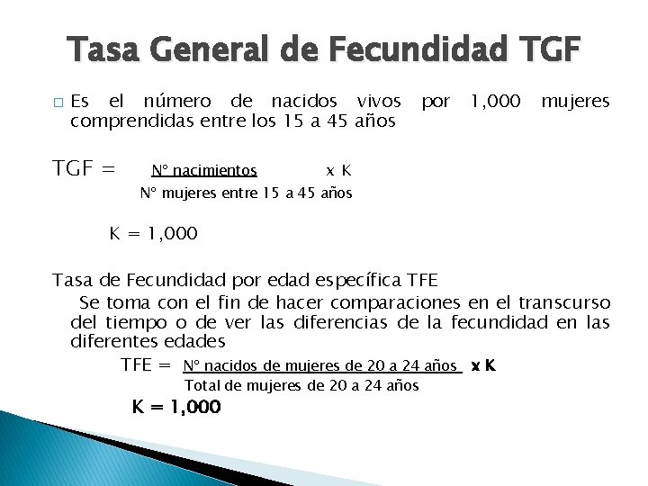 Tasa General de Fecundidad TGF � Es el número de nacidos vivos comprendidas entre
