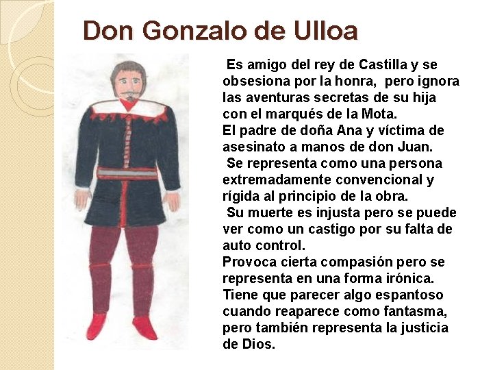 Don Gonzalo de Ulloa Es amigo del rey de Castilla y se obsesiona por
