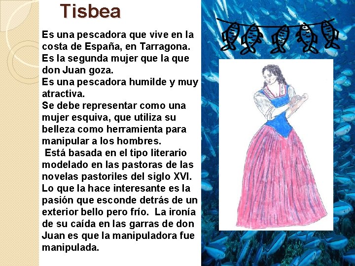 Tisbea Es una pescadora que vive en la costa de España, en Tarragona. Es