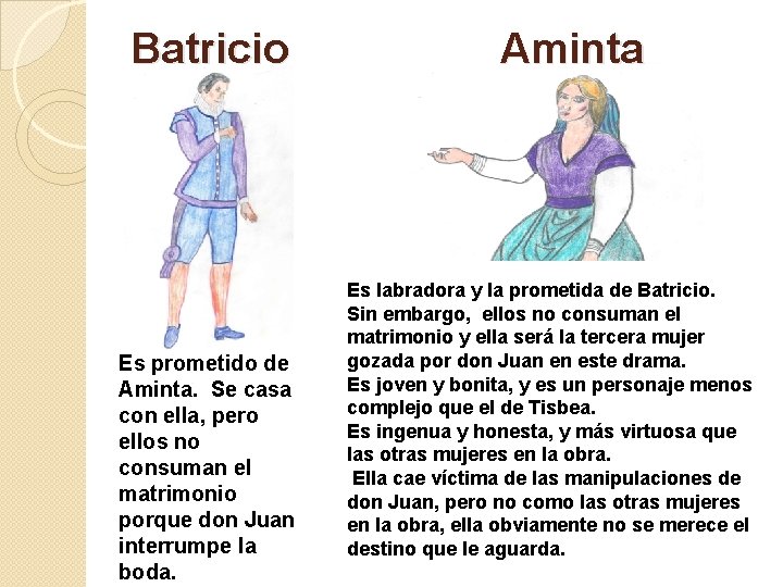 Batricio Es prometido de Aminta. Se casa con ella, pero ellos no consuman el