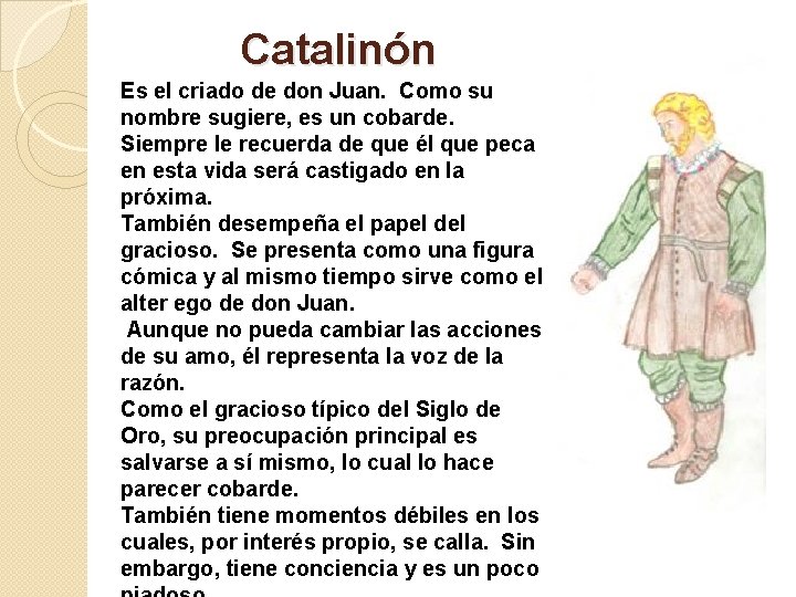 Catalinón Es el criado de don Juan. Como su nombre sugiere, es un cobarde.