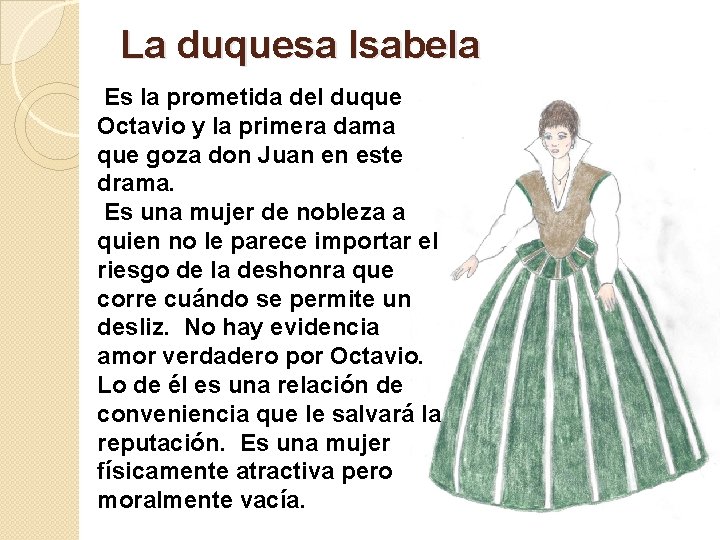 La duquesa Isabela Es la prometida del duque Octavio y la primera dama que
