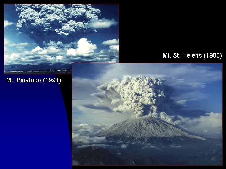 Mt. St. Helens (1980) Mt. Pinatubo (1991) 