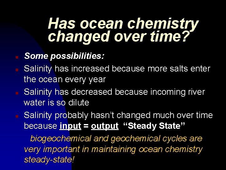 Has ocean chemistry changed over time? n n Some possibilities: Salinity has increased because