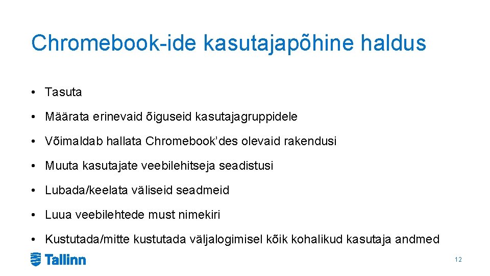 Chromebook-ide kasutajapõhine haldus • Tasuta • Määrata erinevaid õiguseid kasutajagruppidele • Võimaldab hallata Chromebook’des