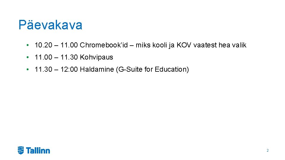 Päevakava • 10. 20 – 11. 00 Chromebook’id – miks kooli ja KOV vaatest Päevakava • 10. 20 – 11. 00 Chromebook’id – miks kooli ja KOV vaatest