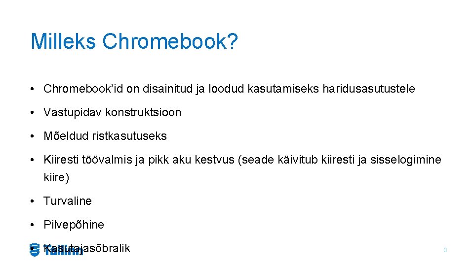 Milleks Chromebook? • Chromebook’id on disainitud ja loodud kasutamiseks haridusasutustele • Vastupidav konstruktsioon •