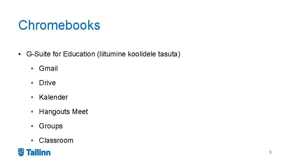 Chromebooks • G-Suite for Education (liitumine koolidele tasuta) • Gmail • Drive • Kalender