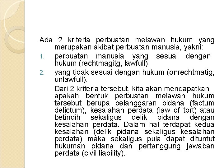 Ada 2 kriteria perbuatan melawan hukum yang merupakan akibat perbuatan manusia, yakni: 1. perbuatan