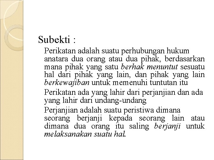 Subekti : Perikatan adalah suatu perhubungan hukum anatara dua orang atau dua pihak, berdasarkan