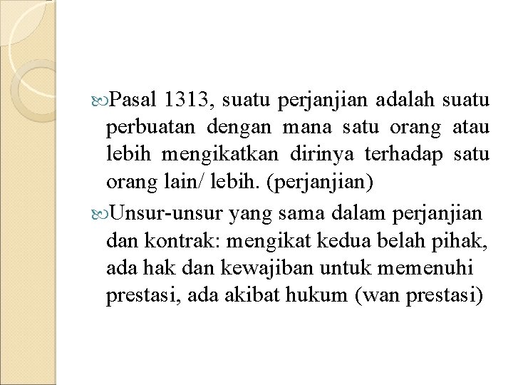  Pasal 1313, suatu perjanjian adalah suatu perbuatan dengan mana satu orang atau lebih