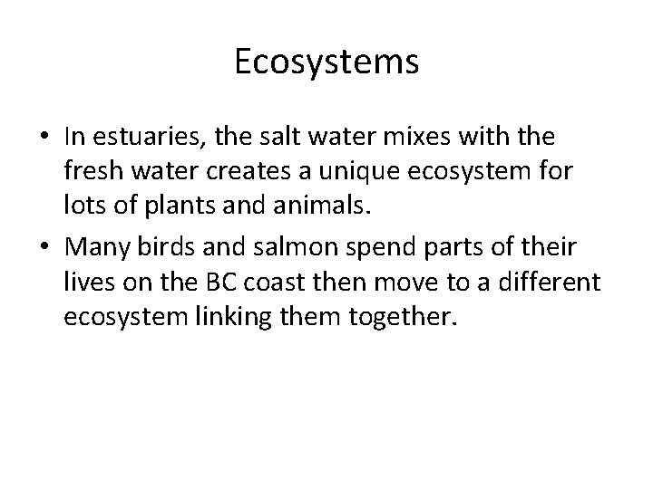 Ecosystems • In estuaries, the salt water mixes with the fresh water creates a