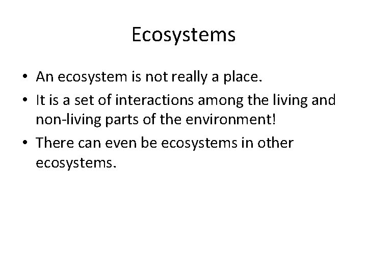 Ecosystems • An ecosystem is not really a place. • It is a set