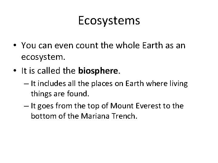 Ecosystems • You can even count the whole Earth as an ecosystem. • It
