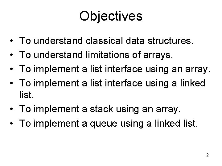 Objectives • • To understand classical data structures. To understand limitations of arrays. To