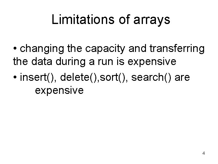 Limitations of arrays • changing the capacity and transferring the data during a run