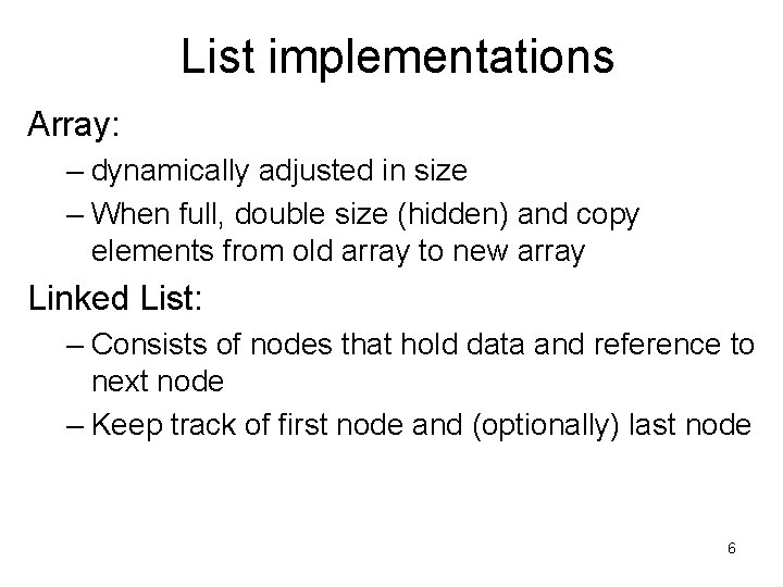 List implementations Array: – dynamically adjusted in size – When full, double size (hidden)