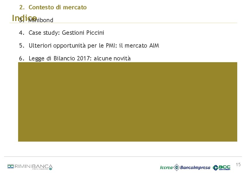 2. Contesto di mercato Indice 3. Minibond 4. Case study: Gestioni Piccini 5. Ulteriori