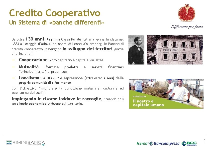Credito Cooperativo Un Sistema di «banche differenti» Da oltre 130 anni, la prima Cassa
