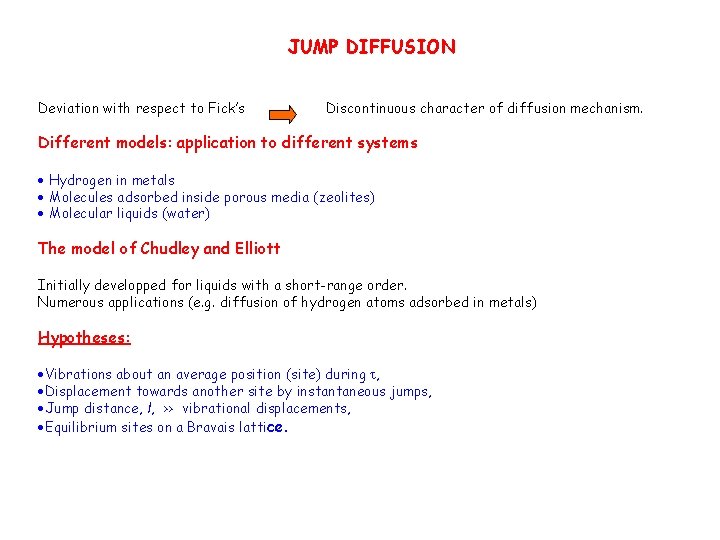 JUMP DIFFUSION Deviation with respect to Fick’s Discontinuous character of diffusion mechanism. Different models: