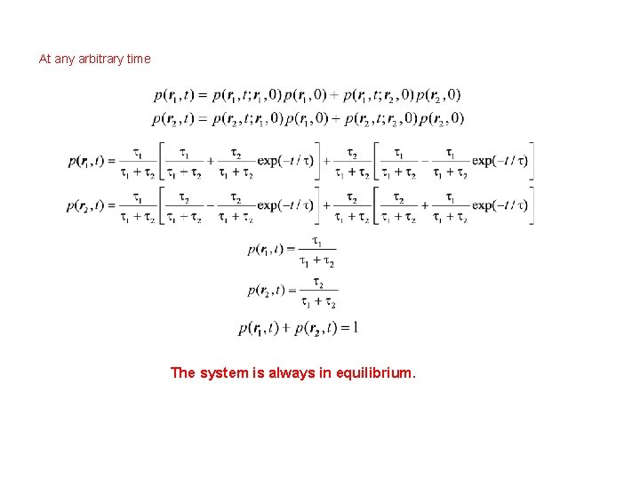 At any arbitrary time The system is always in equilibrium. 