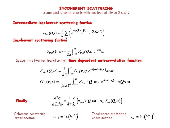 INCOHERENT SCATTERING Same scatterer interacts with neutron at times 0 and t Intermediate incoherent