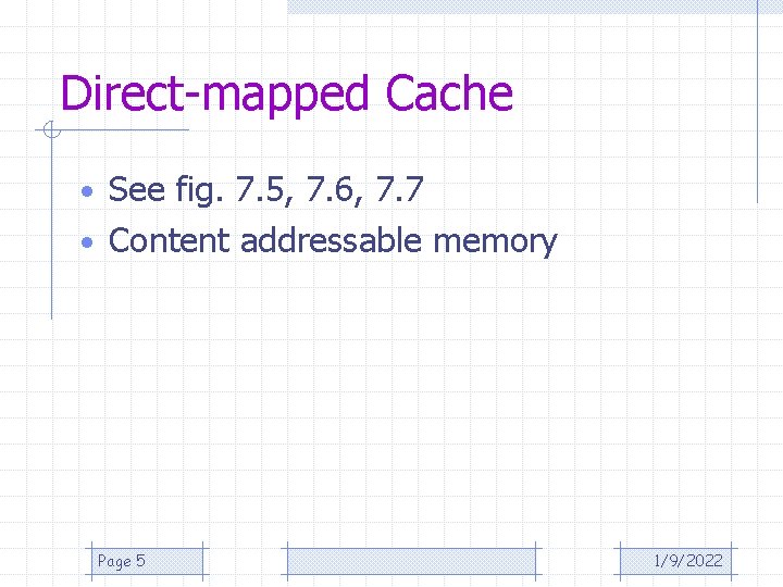 Direct-mapped Cache • See fig. 7. 5, 7. 6, 7. 7 • Content addressable