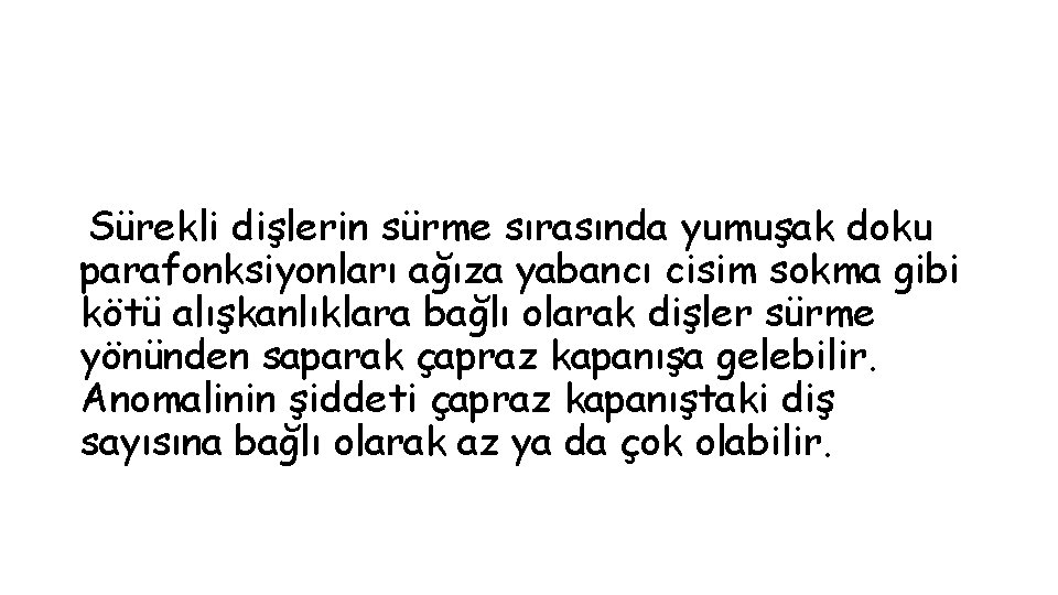 Sürekli dişlerin sürme sırasında yumuşak doku parafonksiyonları ağıza yabancı cisim sokma gibi kötü alışkanlıklara