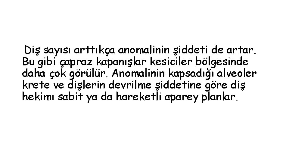 Diş sayısı arttıkça anomalinin şiddeti de artar. Bu gibi çapraz kapanışlar kesiciler bölgesinde daha