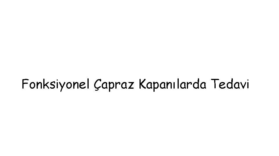 Fonksiyonel Çapraz Kapanılarda Tedavi 