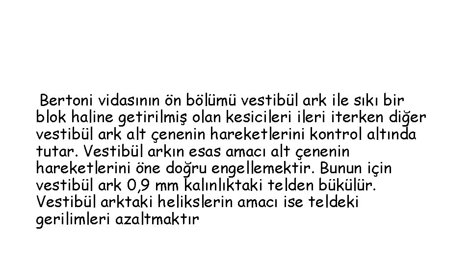 Bertoni vidasının ön bölümü vestibül ark ile sıkı bir blok haline getirilmiş olan kesicileri