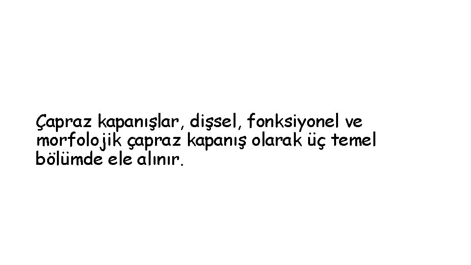 Çapraz kapanışlar, dişsel, fonksiyonel ve morfolojik çapraz kapanış olarak üç temel bölümde ele alınır.