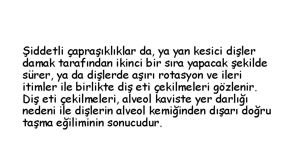 Şiddetli çapraşıklıklar da, ya yan kesici dişler damak tarafından ikinci bir sıra yapacak şekilde