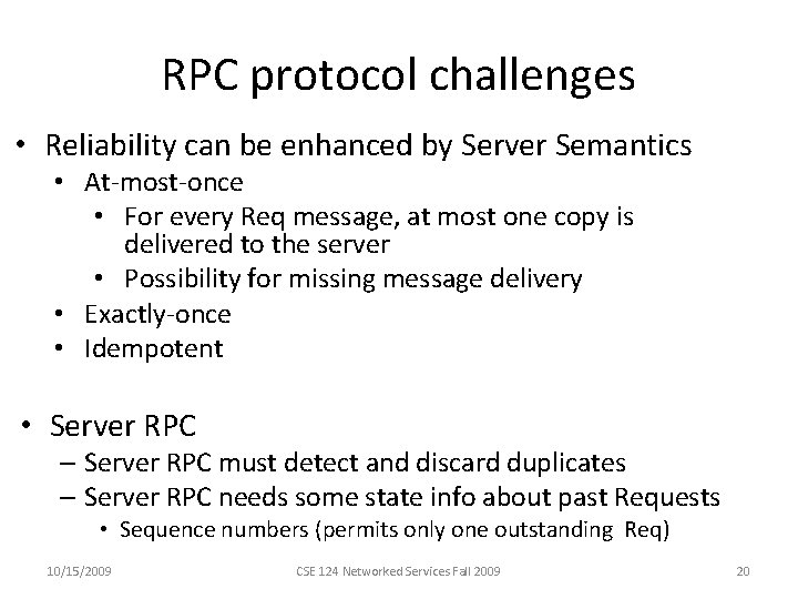 RPC protocol challenges • Reliability can be enhanced by Server Semantics • At-most-once •