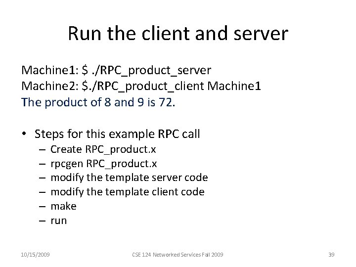 Run the client and server Machine 1: $. /RPC_product_server Machine 2: $. /RPC_product_client Machine