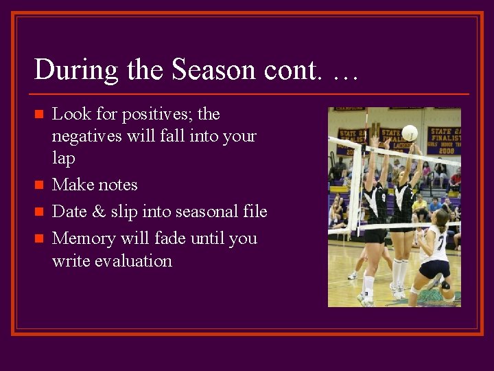 During the Season cont. … n n Look for positives; the negatives will fall