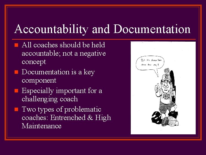 Accountability and Documentation n n All coaches should be held accountable; not a negative